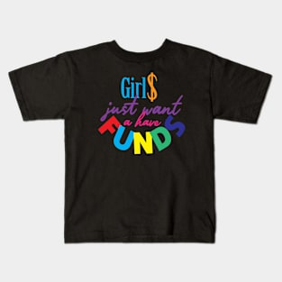 Girls just want a have funds Kids T-Shirt